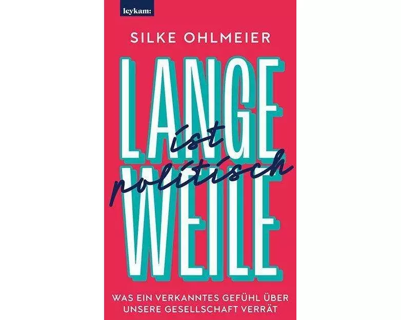 Langeweile ist politisch. Was ein verkanntes Gefühl über unsere Gesellschaft verrät