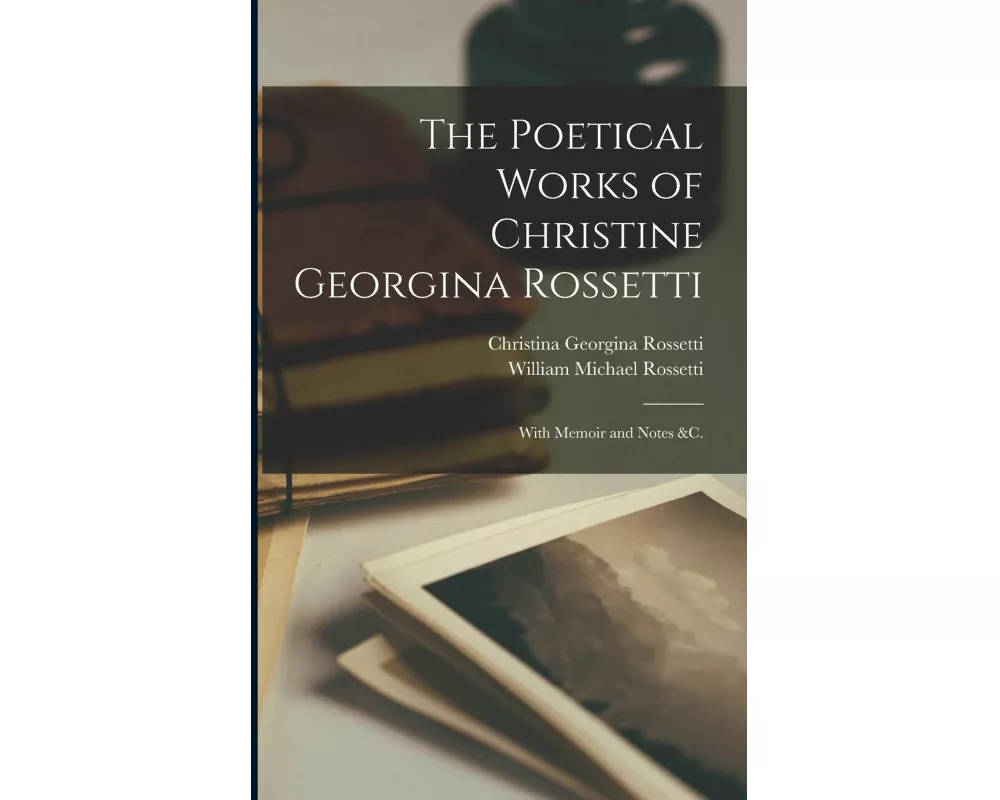 The Poetical Works of Christine Georgina Rossetti
