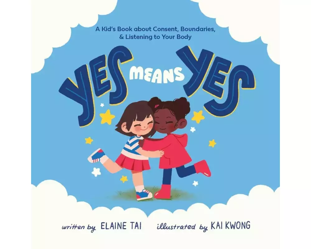 Yes Means Yes: A Kid's Book about Consent, Boundaries, & Listening to Your Body