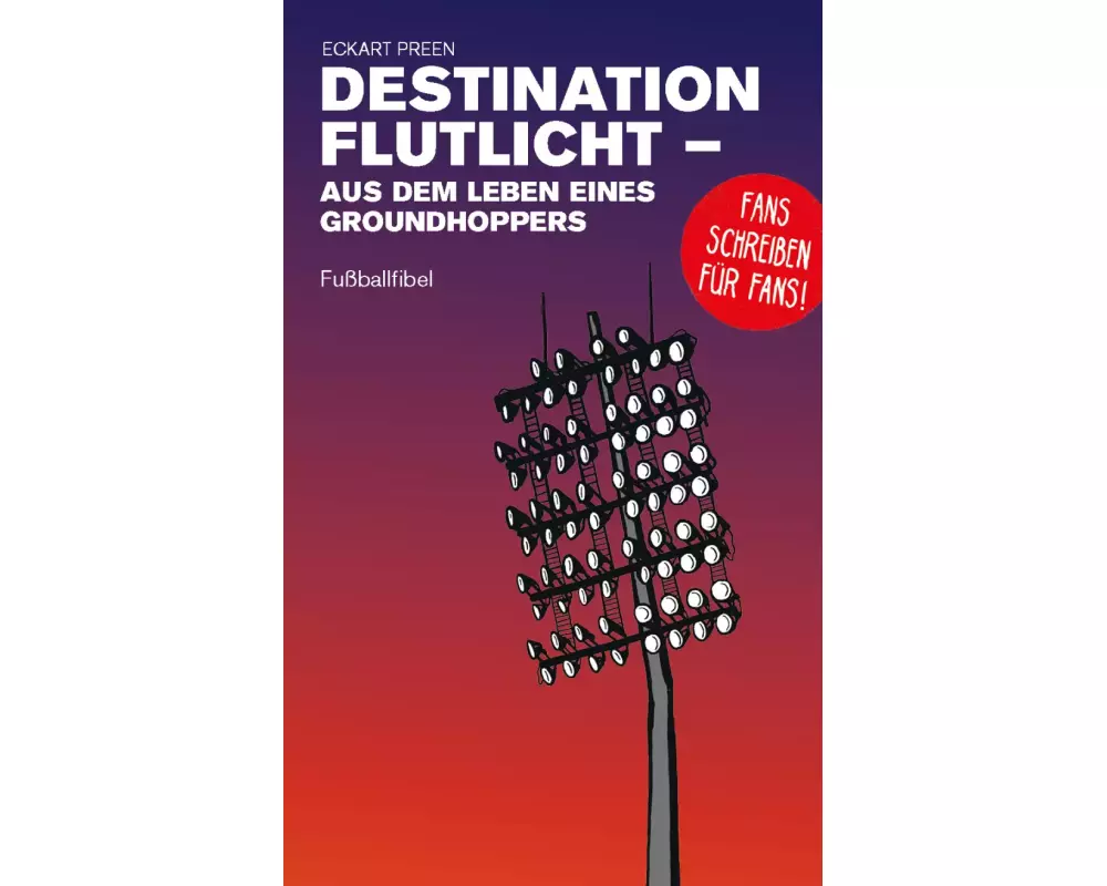 Destination Flutlicht - Aus dem Leben eines Groundhoppers