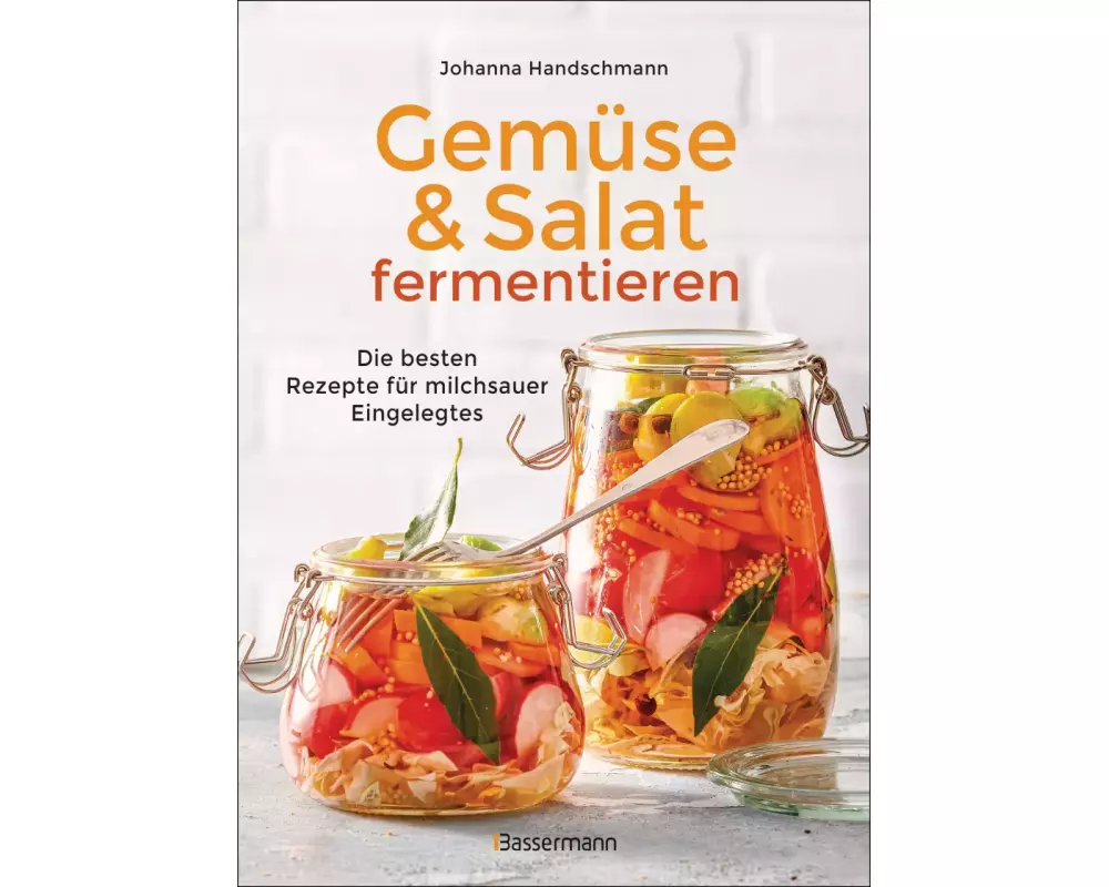 Gemüse und Salat fermentieren. Die besten Rezepte für milchsauer Eingelegtes
