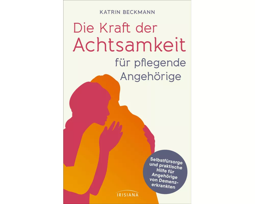 Die Kraft der Achtsamkeit für pflegende Angehörige