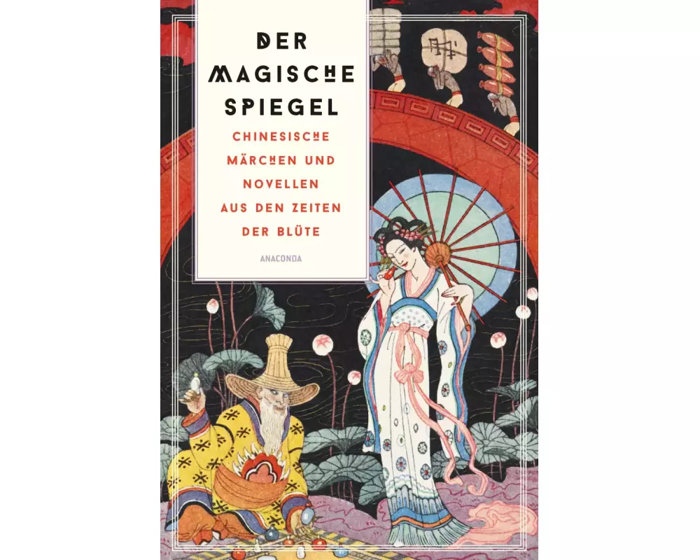 Der magische Spiegel. Chinesische Märchen und Novellen aus den Zeiten der Blüte