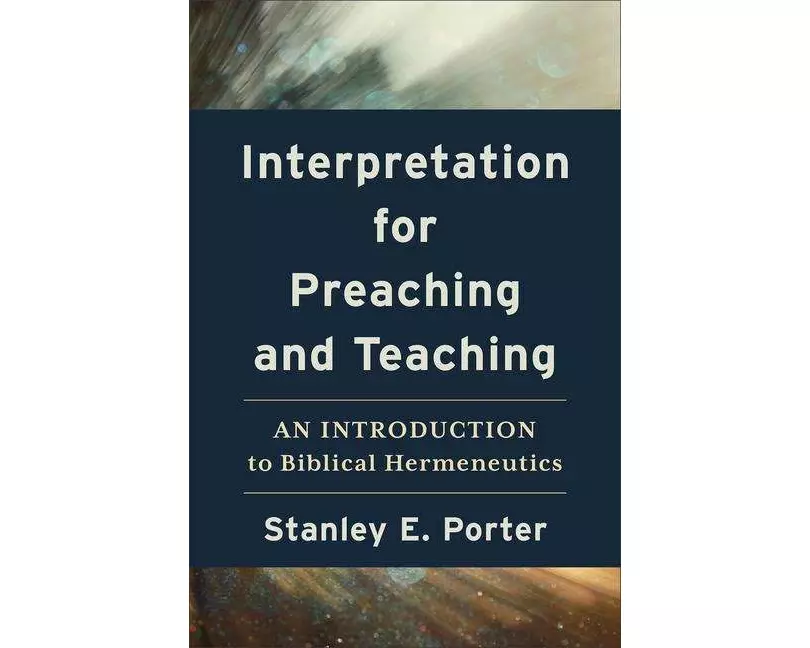 Interpretation for Preaching and Teaching – An Introduction to Biblical Hermeneutics