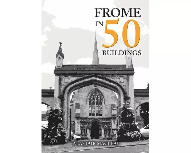 Frome in 50 Buildings