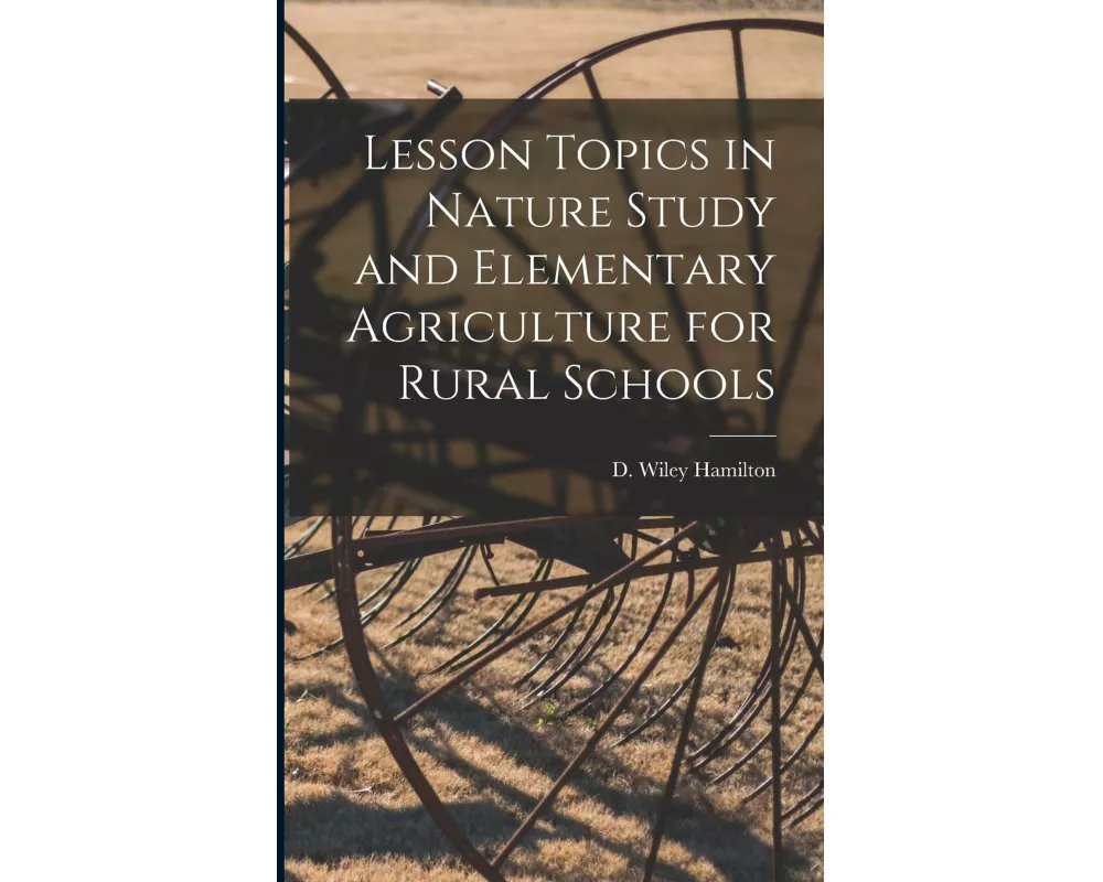 Lesson Topics in Nature Study and Elementary Agriculture for Rural Schools [microform]