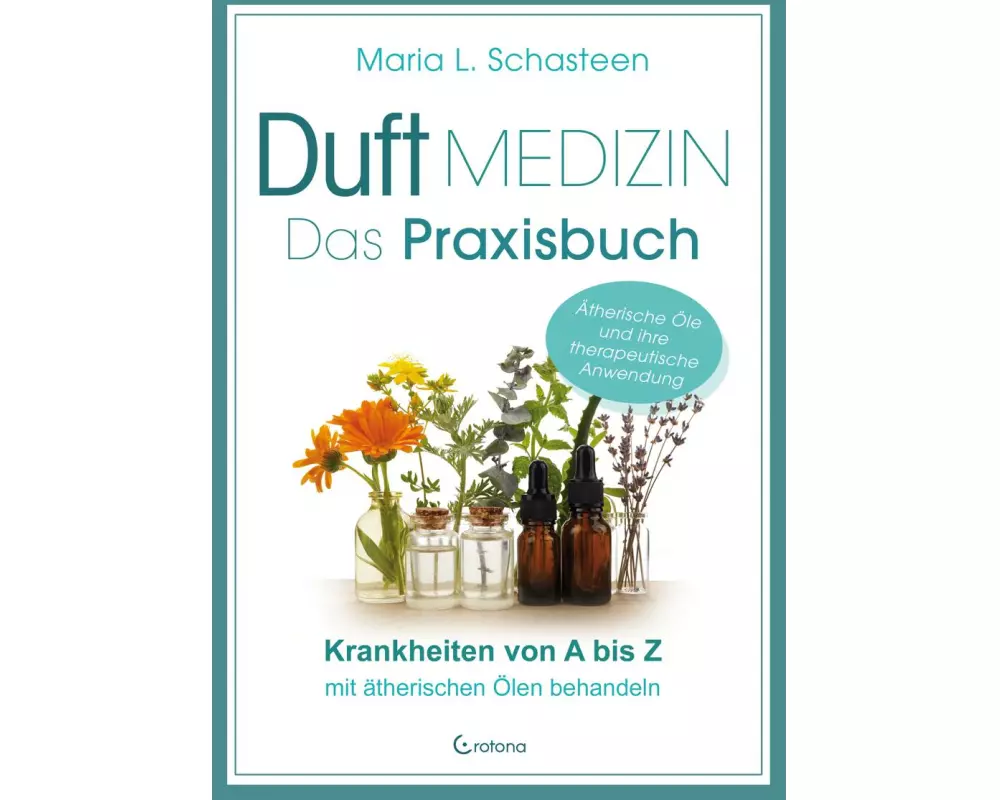 Duftmedizin – Das Praxisbuch – Krankheiten von A bis Z mit ätherischen Ölen behandeln