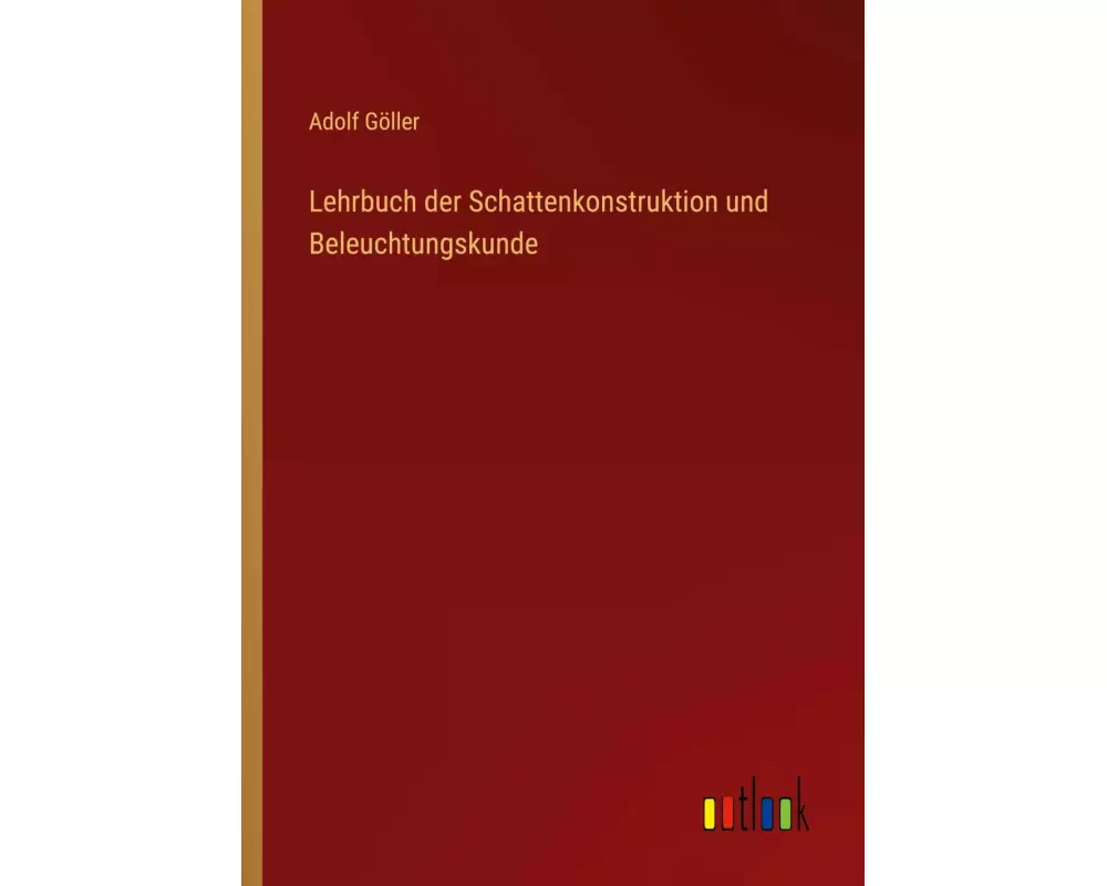 Lehrbuch der Schattenkonstruktion und Beleuchtungskunde