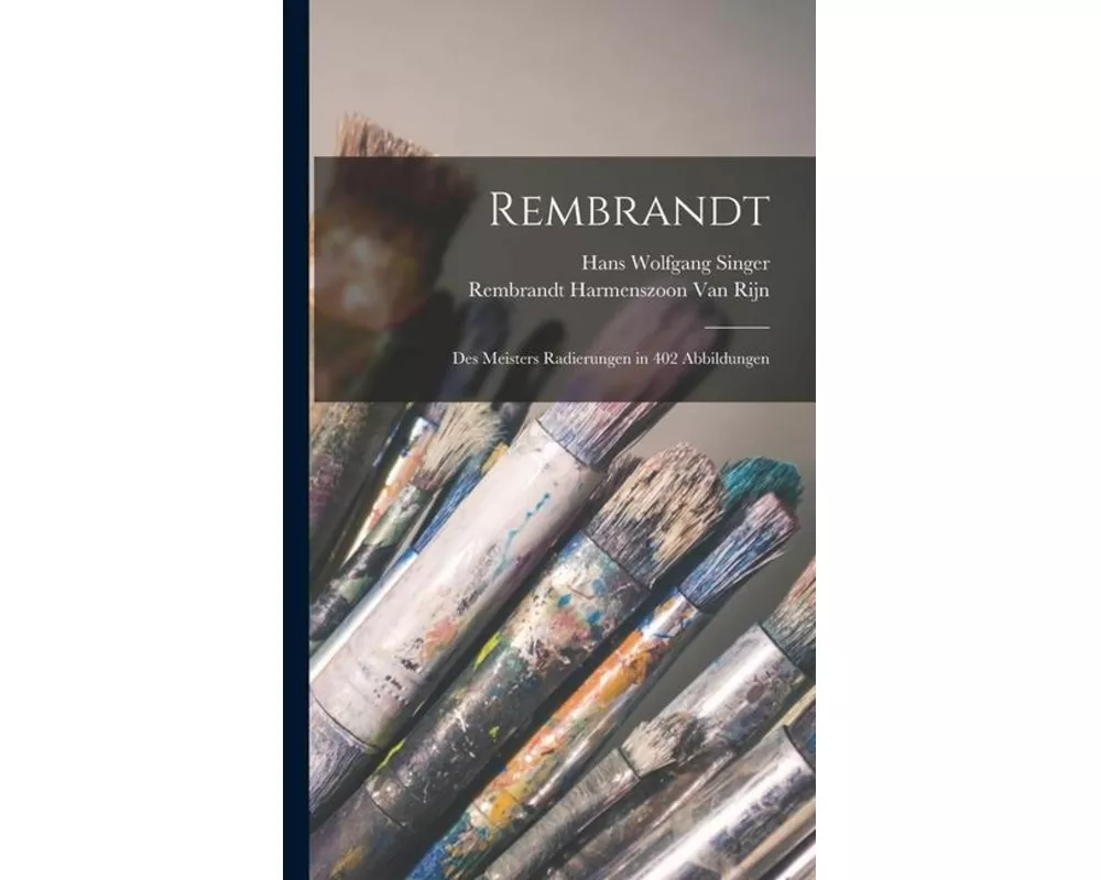 Rembrandt: Des Meisters Radierungen in 402 Abbildungen