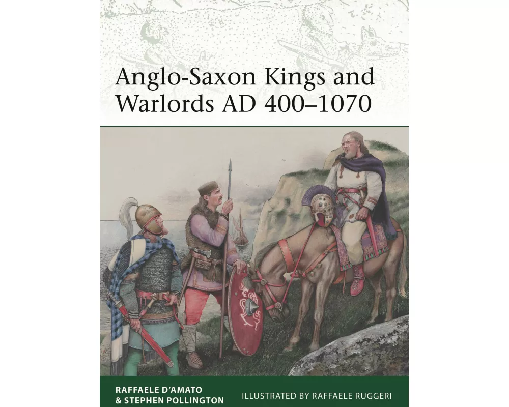Anglo-Saxon Kings and Warlords AD 400–1070