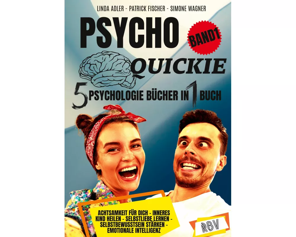 PSYCHO QUICKIE - 5 Psychologie Bücher in 1 Buch (Band 1) - Achtsamkeit für dich - Inneres Kind heilen - Selbstliebe lernen - Selbstbewusstsein stärken