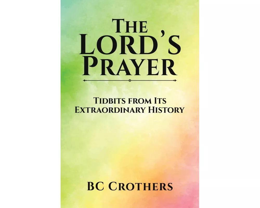 The Lord's Prayer - Tidbits from Its Extraordinary History