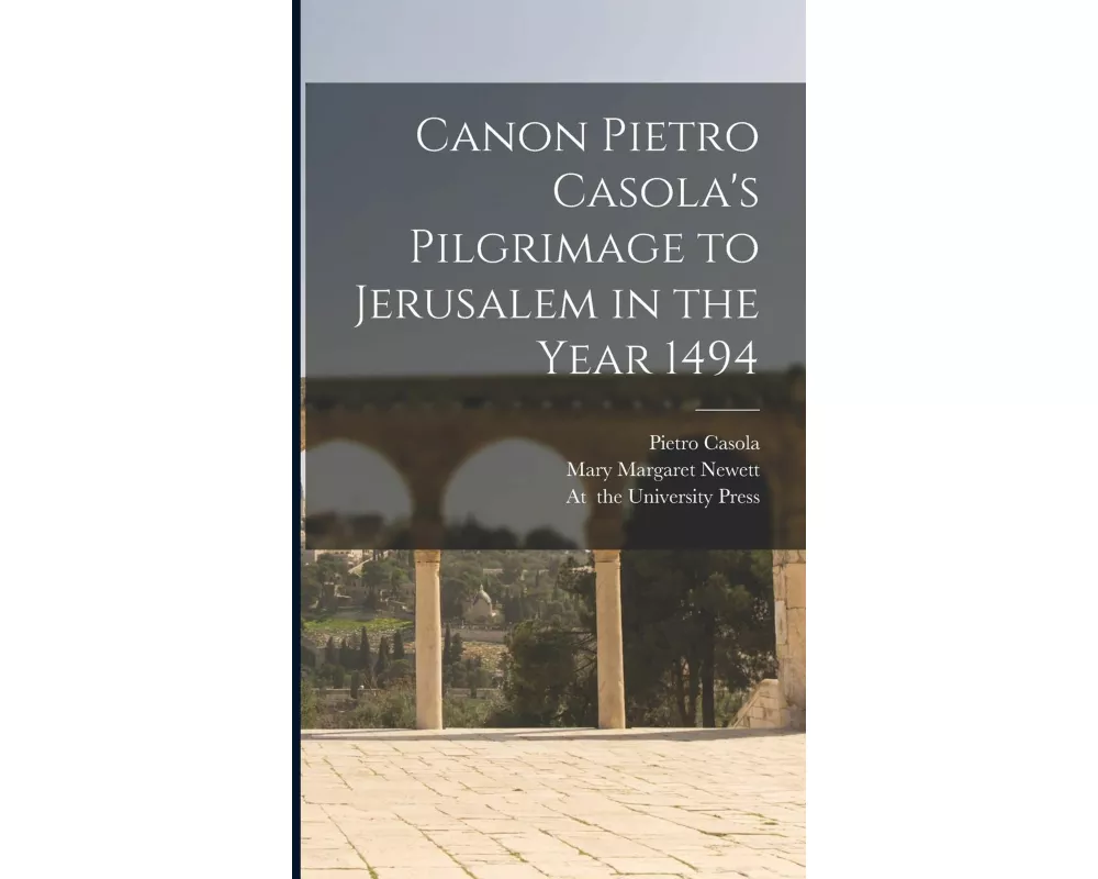 Canon Pietro Casola's Pilgrimage to Jerusalem in the Year 1494