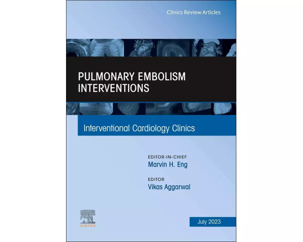 Pulmonary Embolism Interventions, An Issue of Interventional Cardiology Clinics: Volume 12-3