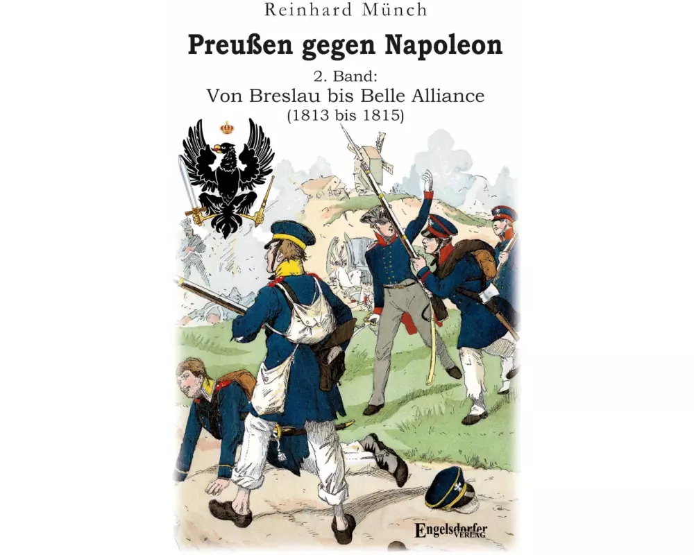 Preußen gegen Napoleon 2. Band: Von Breslau bis Belle Alliance (1813 bis 1815)