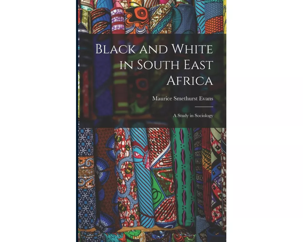 Black and White in South East Africa: A Study in Sociology