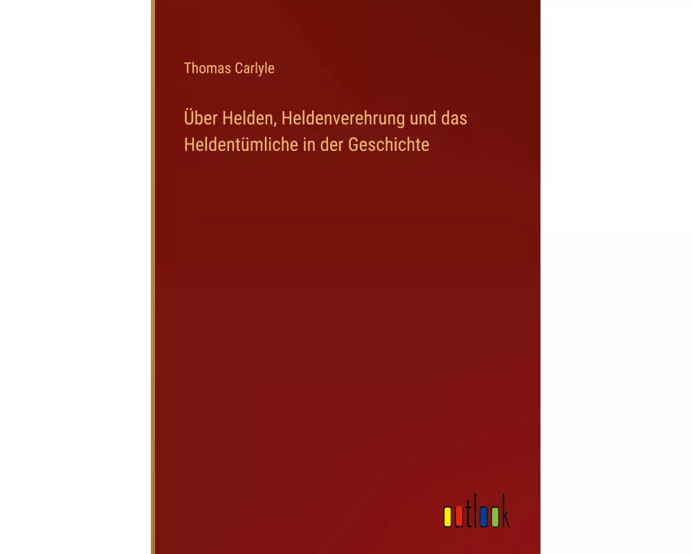 Über Helden, Heldenverehrung und das Heldentümliche in der Geschichte