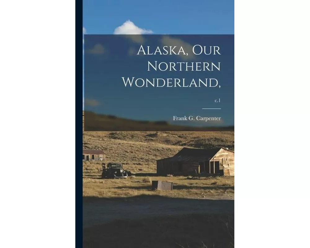 Alaska, Our Northern Wonderland; c.1