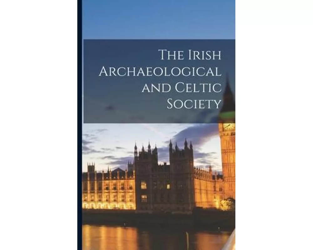 The Irish Archaeological and Celtic Society