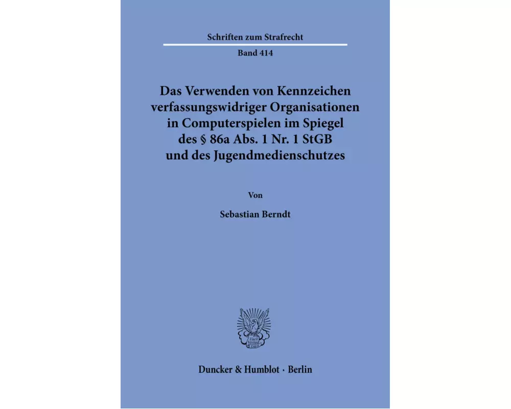 Das Verwenden von Kennzeichen verfassungswidriger Organisationen in Computerspielen im Spiegel des § 86a Abs. 1 Nr. 1 StGB und des Jugendmedienschutze