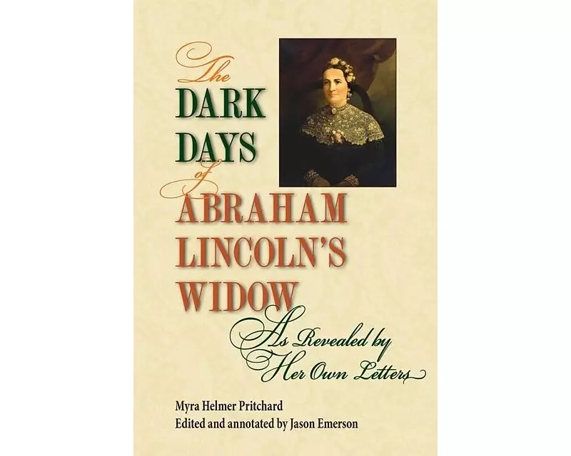 The Dark Days of Abraham Lincoln's Widow, as Revealed by Her Own Letters