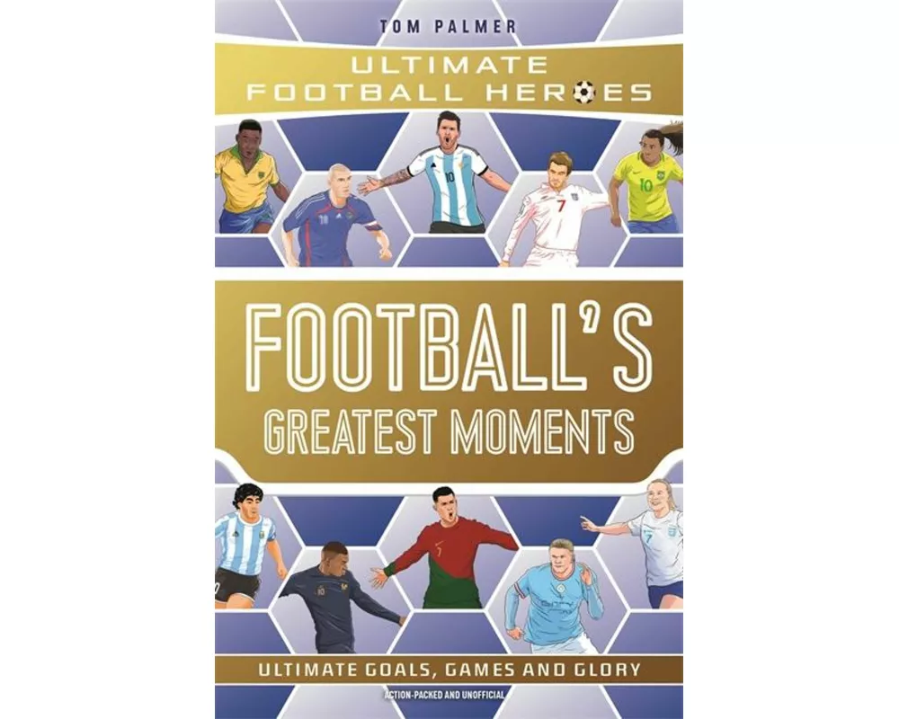 Football's Greatest Moments (Ultimate Football Heroes - The No.1 football series): Collect Them All!