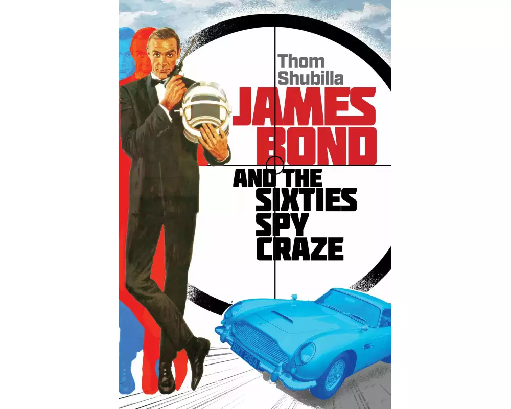 James Bond and the Sixties Spy Craze