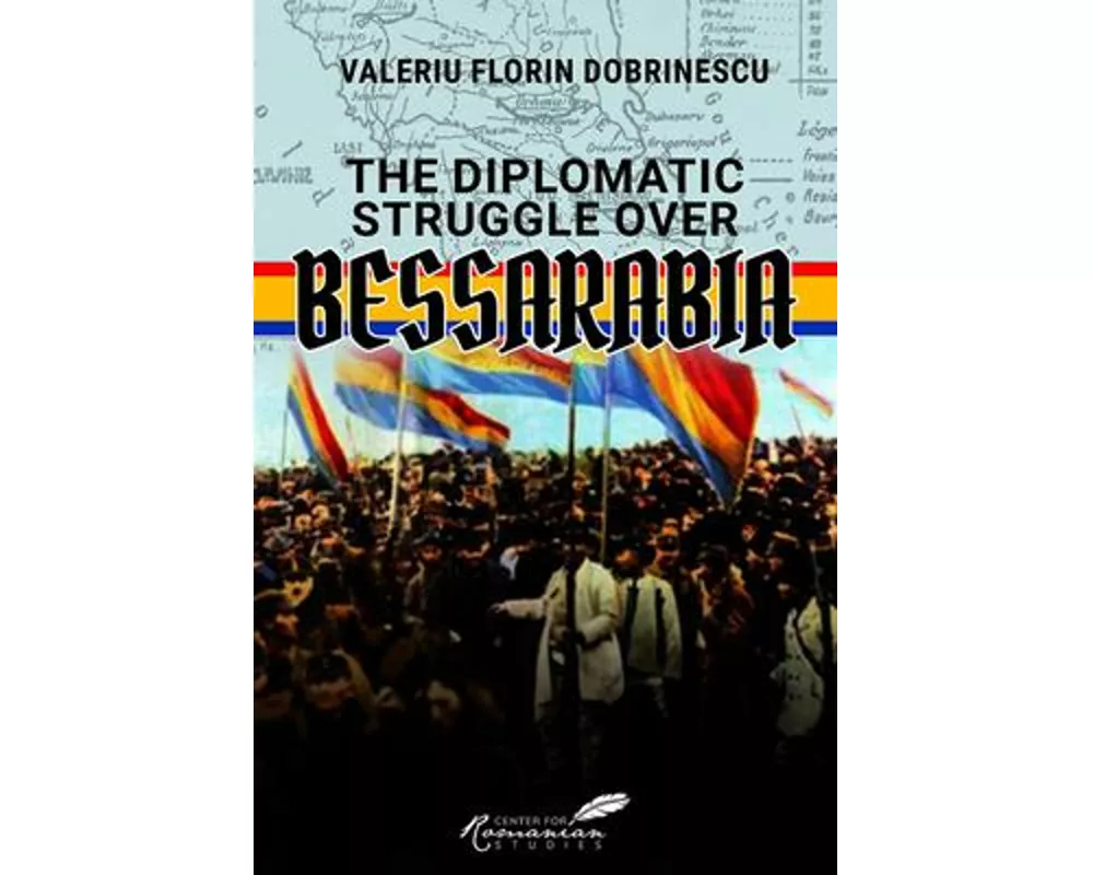 The Diplomatic Struggle over Bessarabia