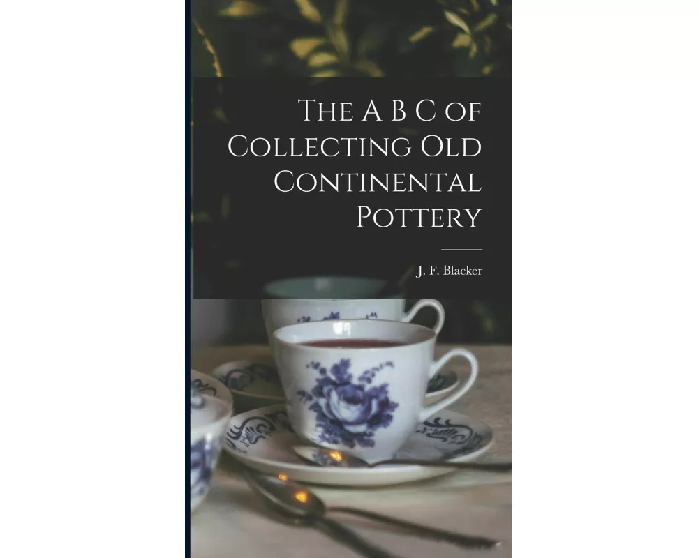 The A B C of Collecting Old Continental Pottery [microform]