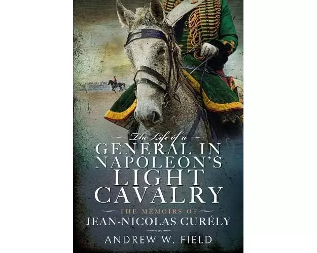 The Life of a General in Napoleon's Light Cavalry