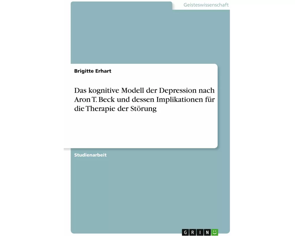 Das kognitive Modell der Depression nach Aron T. Beck und dessen Implikationen für die Therapie der Störung