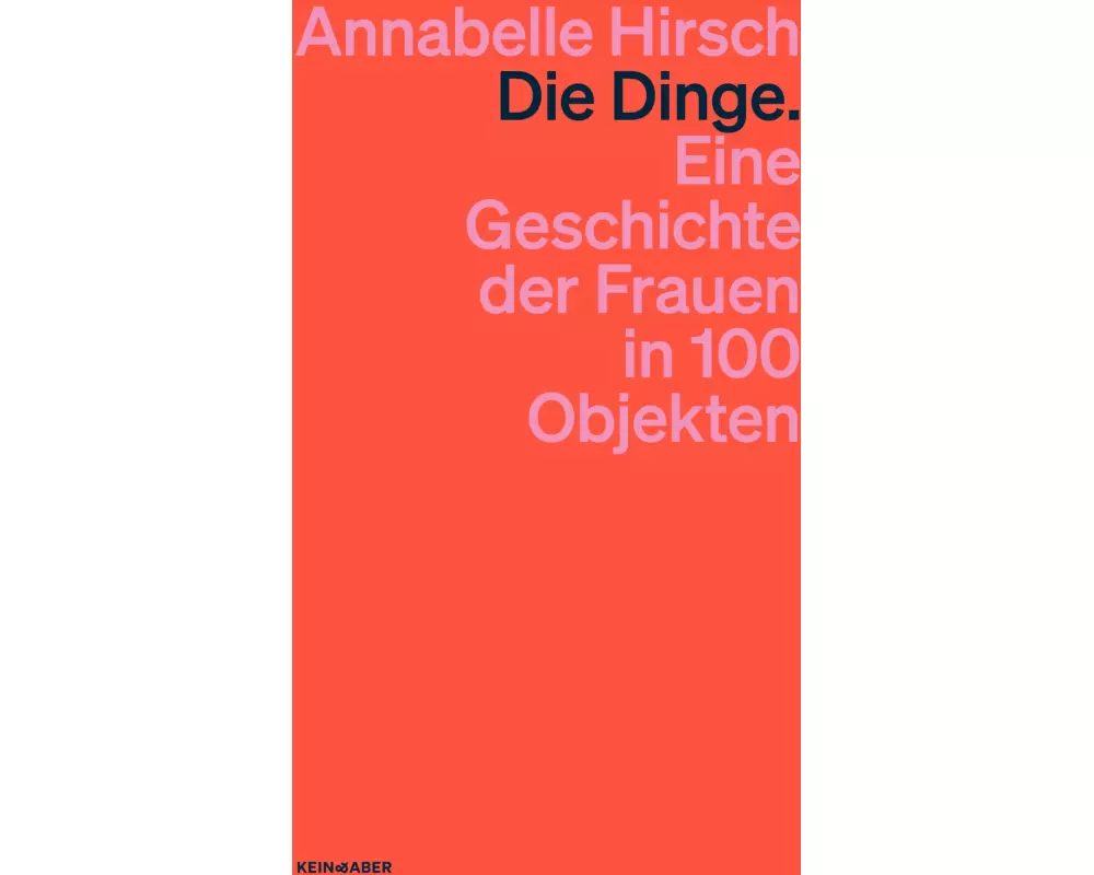 Die Dinge. Eine Geschichte der Frauen in 100 Objekten