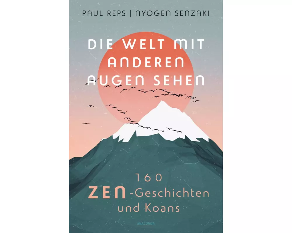 Die Welt mit anderen Augen sehen. 160 Zen-Geschichten und Koans
