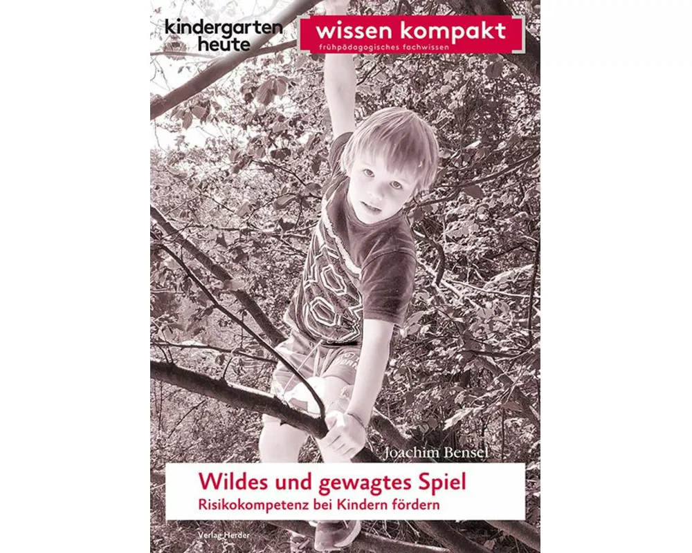 Wildes und gewagtes Spiel. Risikokompetenz bei Kindern fördern