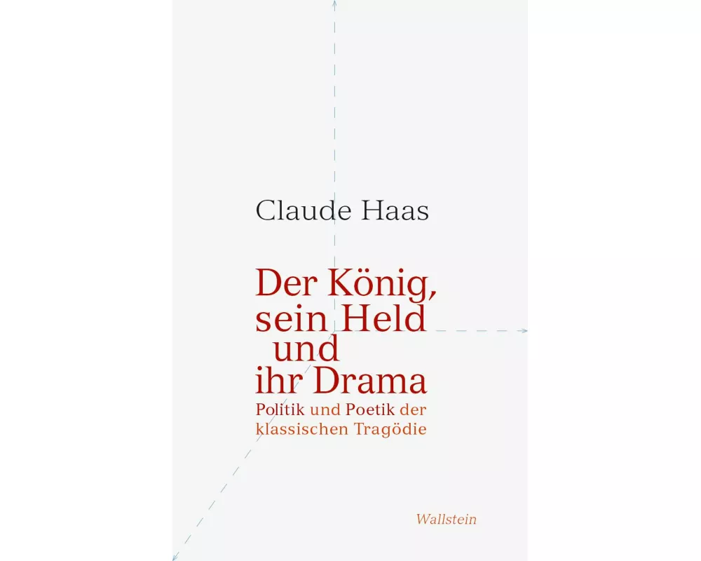 Der König, sein Held und ihr Drama
