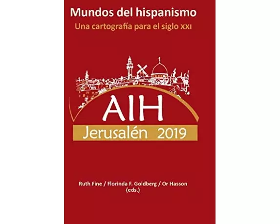 Mundos del hispanismo : una cartografía para el siglo XXI : AIH Jerusalén, 7-12 de julio 2019