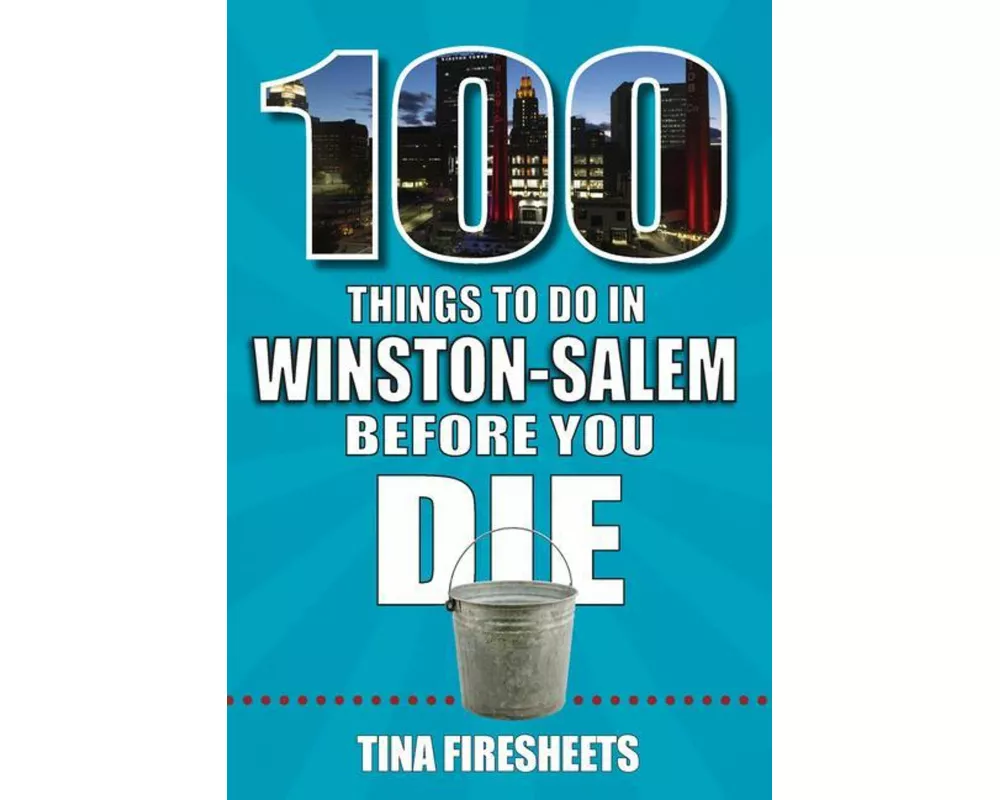 100 Things to Do in Winston-Salem Before You Die