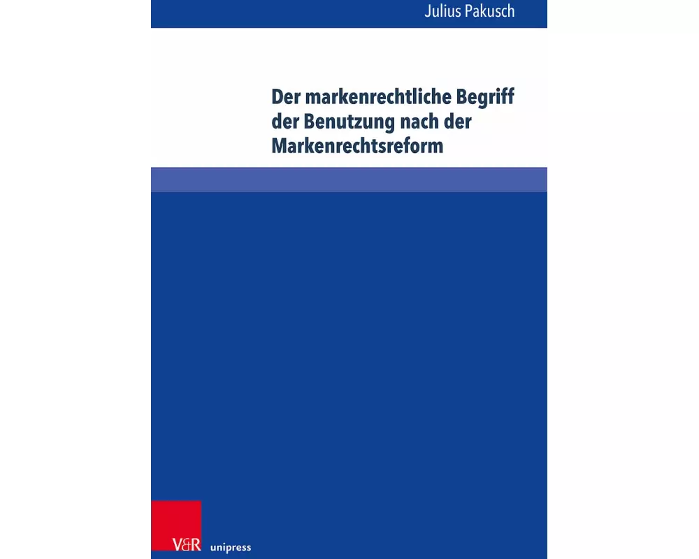 Der markenrechtliche Begriff der Benutzung nach der Markenrechtsreform