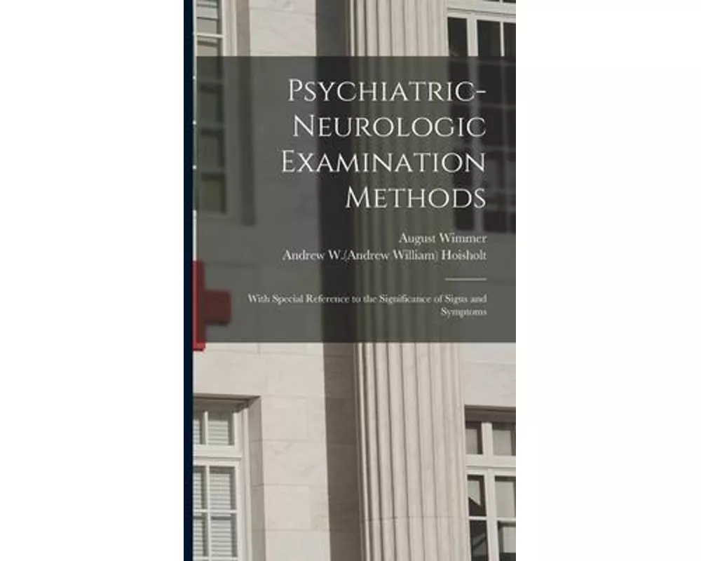 Psychiatric-neurologic Examination Methods: With Special Reference to the Significance of Signs and Symptoms