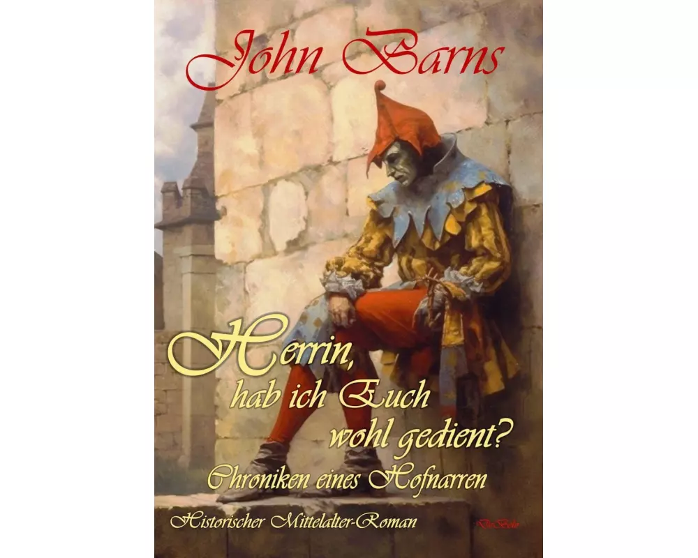 Herrin, hab ich Euch wohl gedient? - Chroniken eines Hofnarren - Historischer Mittelalter-Roman