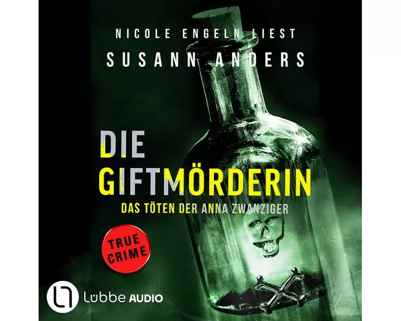 Die Giftmörderin. Das Töten der Anna Zwanziger
