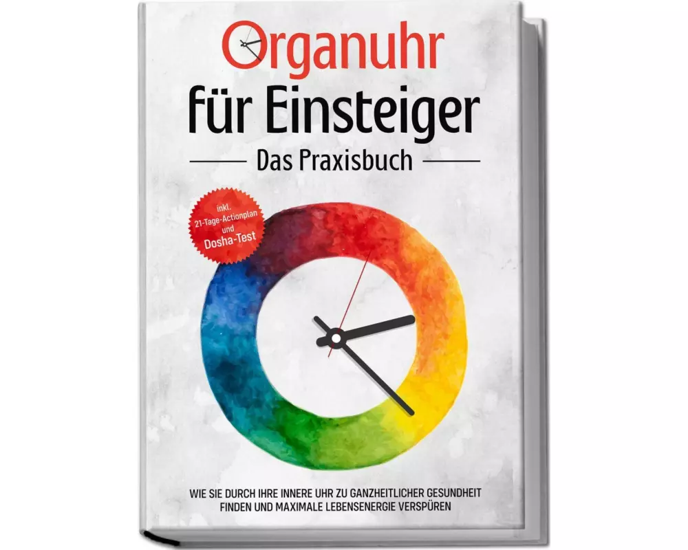 Organuhr für Einsteiger - Das Praxisbuch: Wie Sie durch Ihre innere Uhr zu ganzheitlicher Gesundheit finden und maximale Lebensenergie verspüren - ink