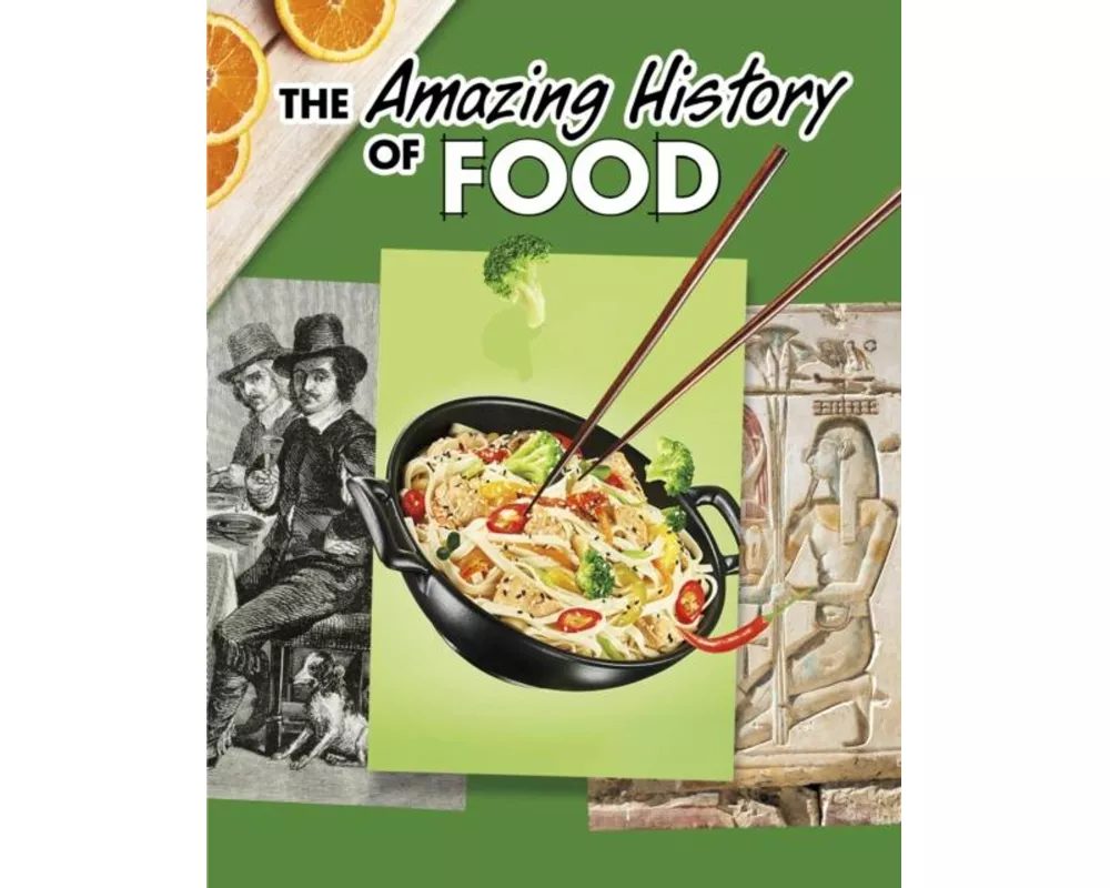 The Amazing History of Food