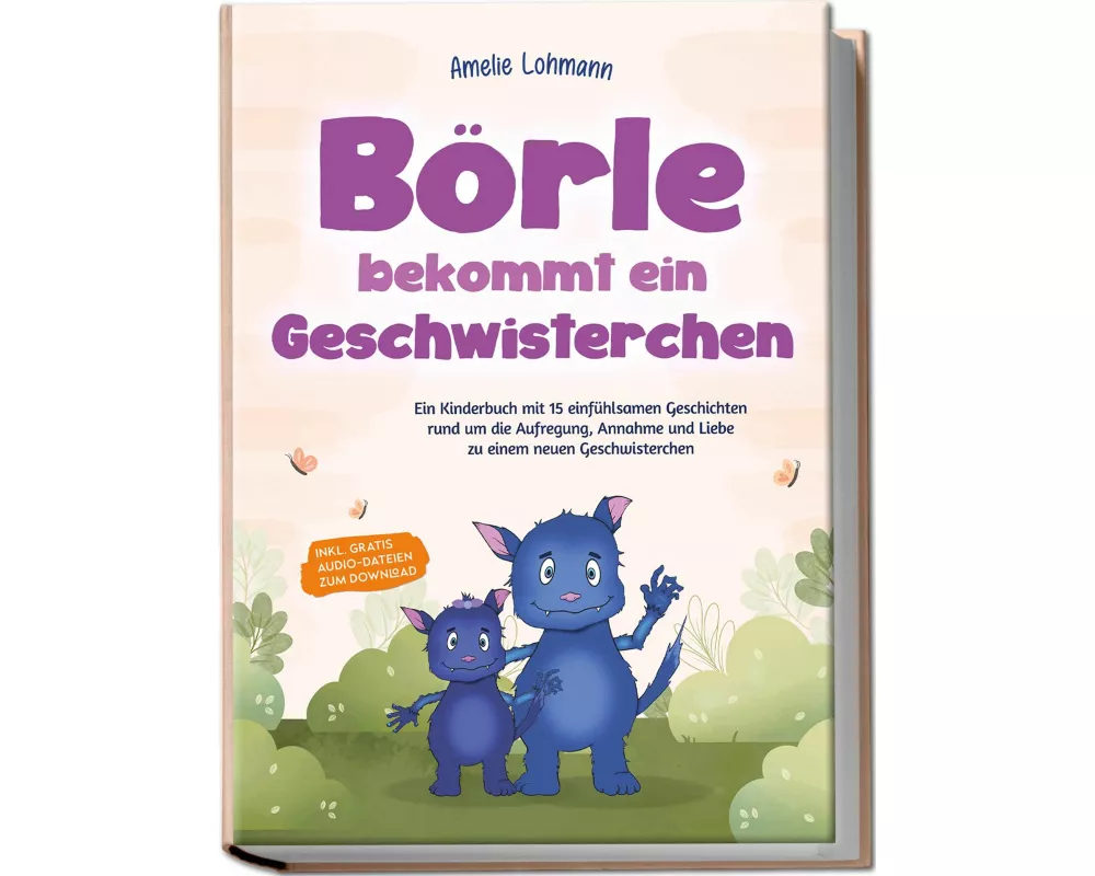 Börle bekommt ein Geschwisterchen: Ein Kinderbuch mit 15 einfühlsamen Geschichten rund um die Aufregung, Annahme und Liebe zu einem neuen Geschwisterc