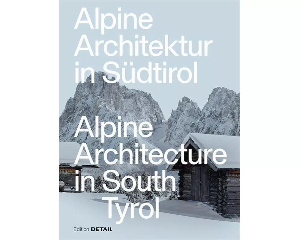 Alpine Architektur in Südtirol/Alpine Architecture in South Tyrol