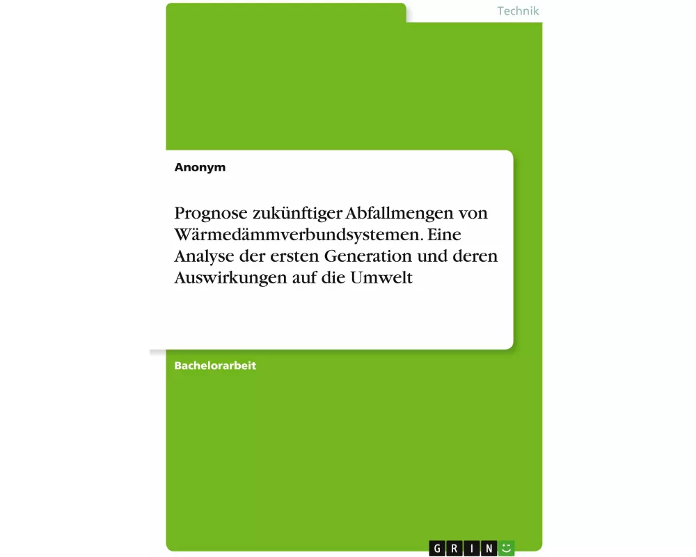 Prognose zukünftiger Abfallmengen von Wärmedämmverbundsystemen. Eine Analyse der ersten Generation und deren Auswirkungen auf die Umwelt