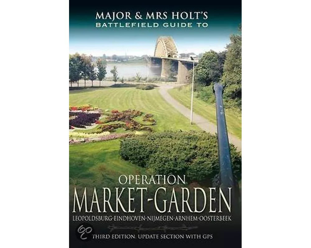 Major and Mrs Holt's Battlefield Guide: Operation Market Garden