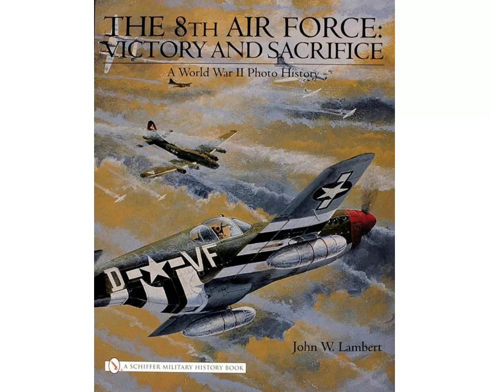 The 8th Air Force: Victory and Sacrifice