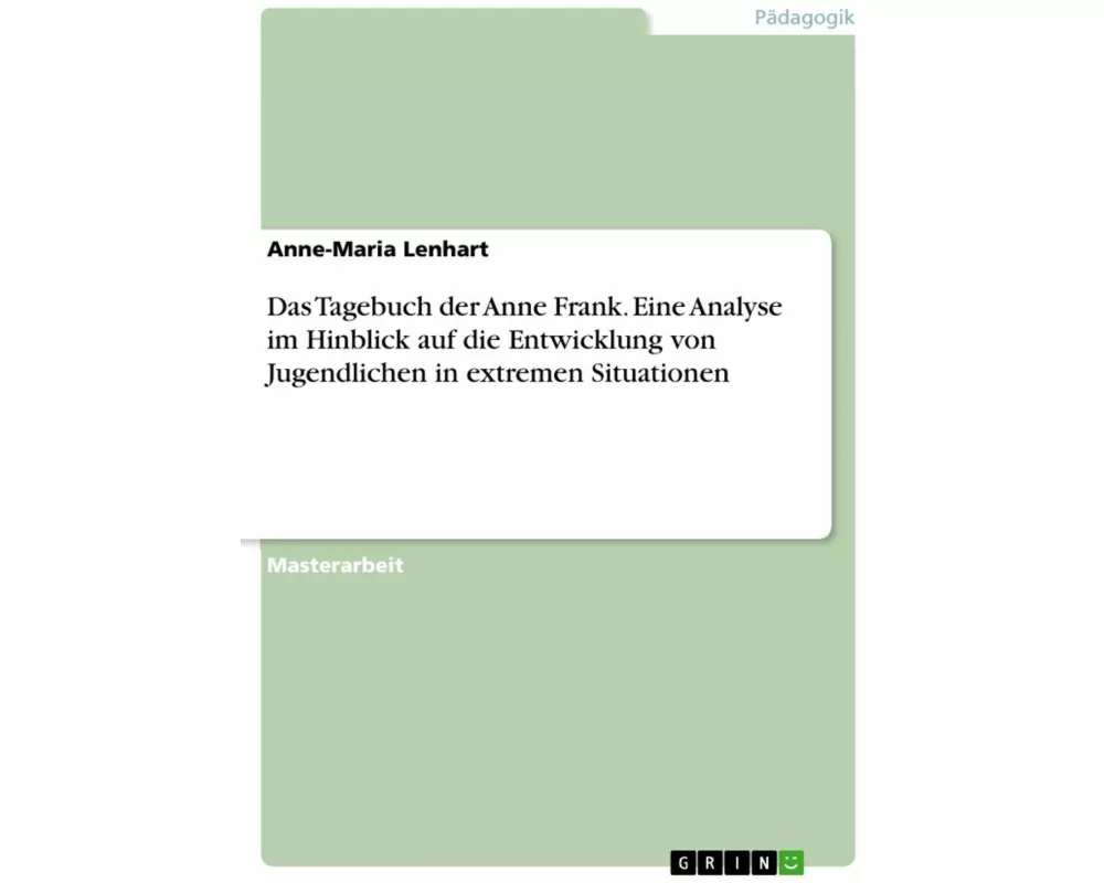 Das Tagebuch der Anne Frank. Eine Analyse im Hinblick auf die Entwicklung von Jugendlichen in extremen Situationen