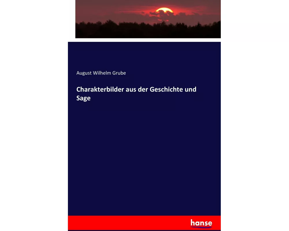 Charakterbilder aus der Geschichte und Sage